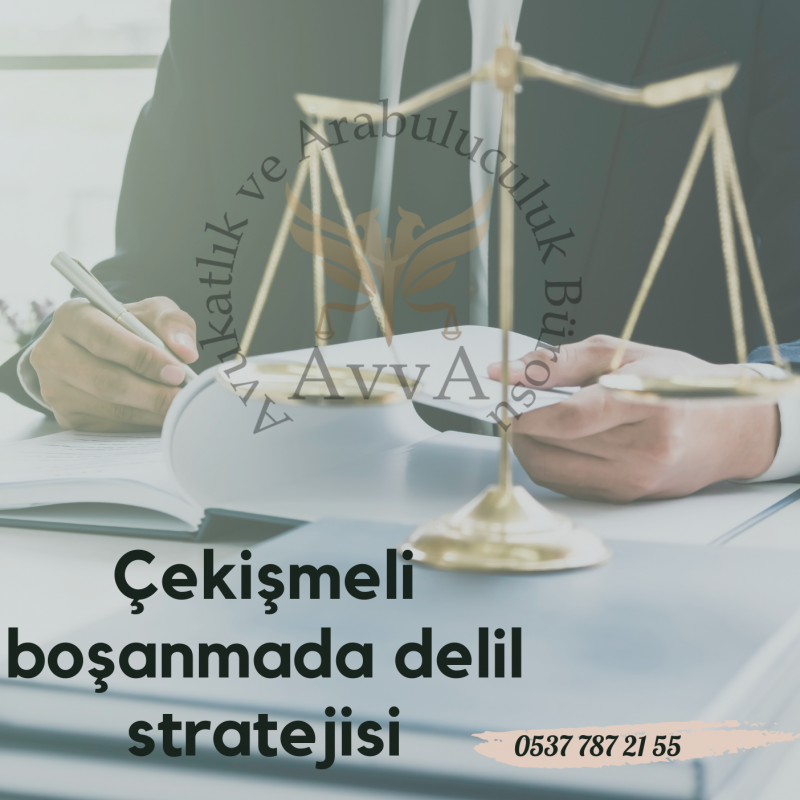 Çekişmeli boşanmada delil stratejisi